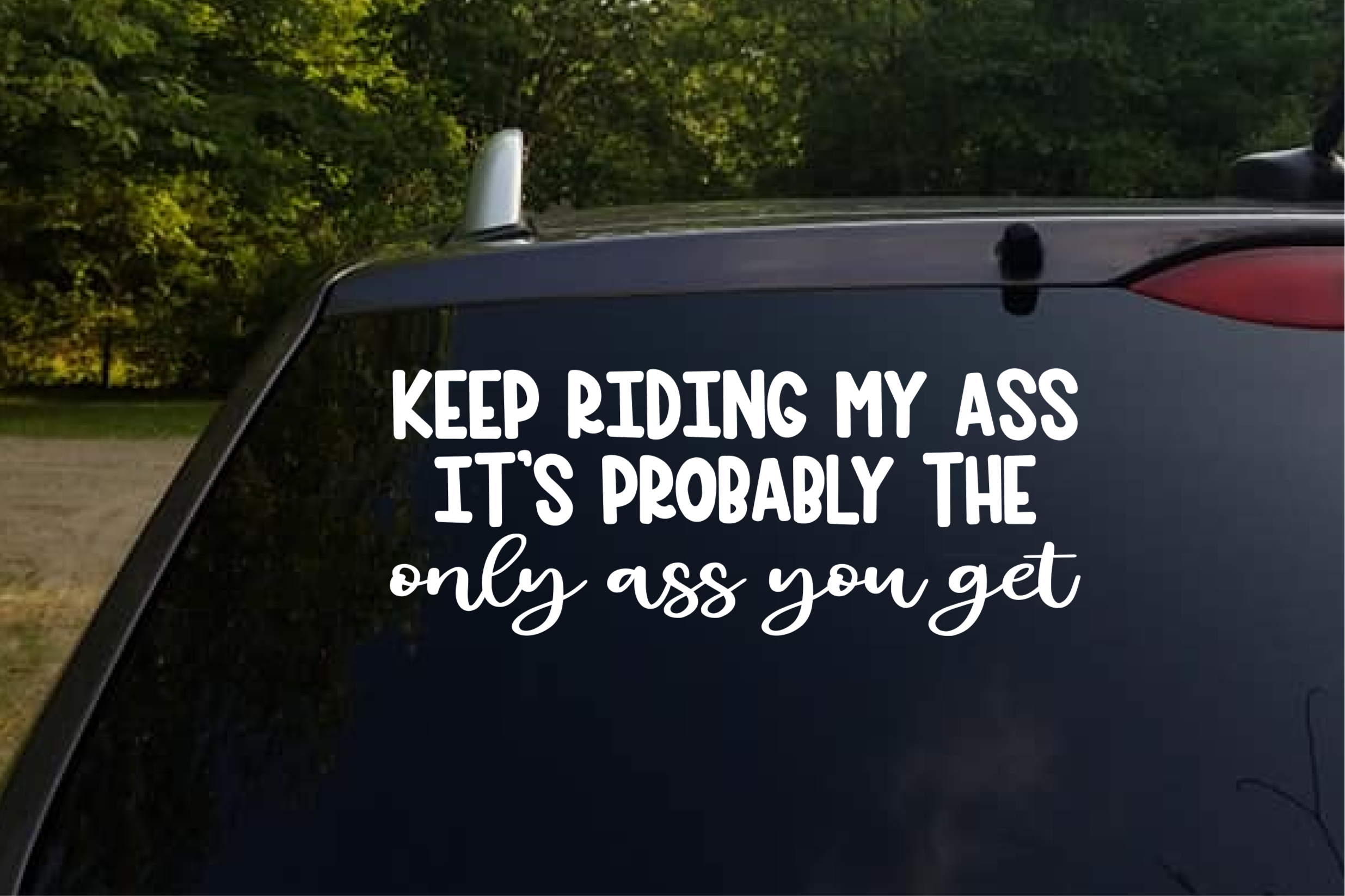 Keep Riding My Ass Car Decal