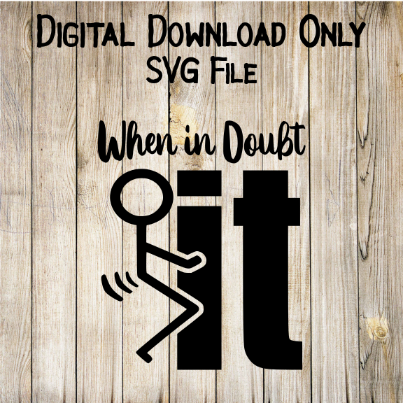 When in Doubt SVG | Fuck It SVG | Digital Download