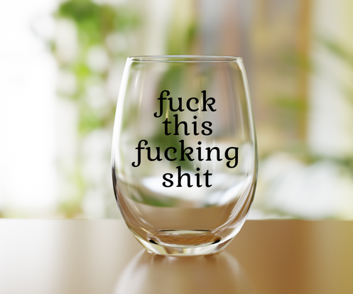 Fuck This Fucking Shit Funny Wine Glass