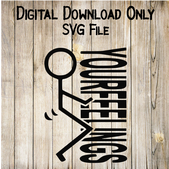 Fuck Your Feelings SVG | Digital Download | Cricut Cut File