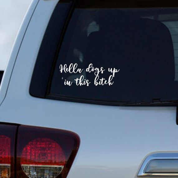 Hella Dogs Up In This Bitch Car Decal