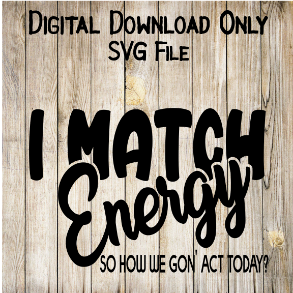 I Match Energy SVG | Digital Download | Cricut Cut File | Funny File
