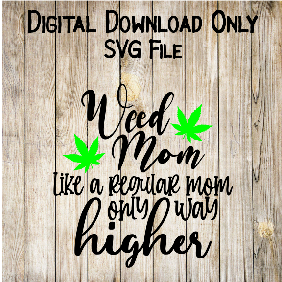 Weed Mom Only Higher SVG | Digital Download | Weed Mom Graphic